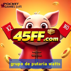 grupo de putaria watts